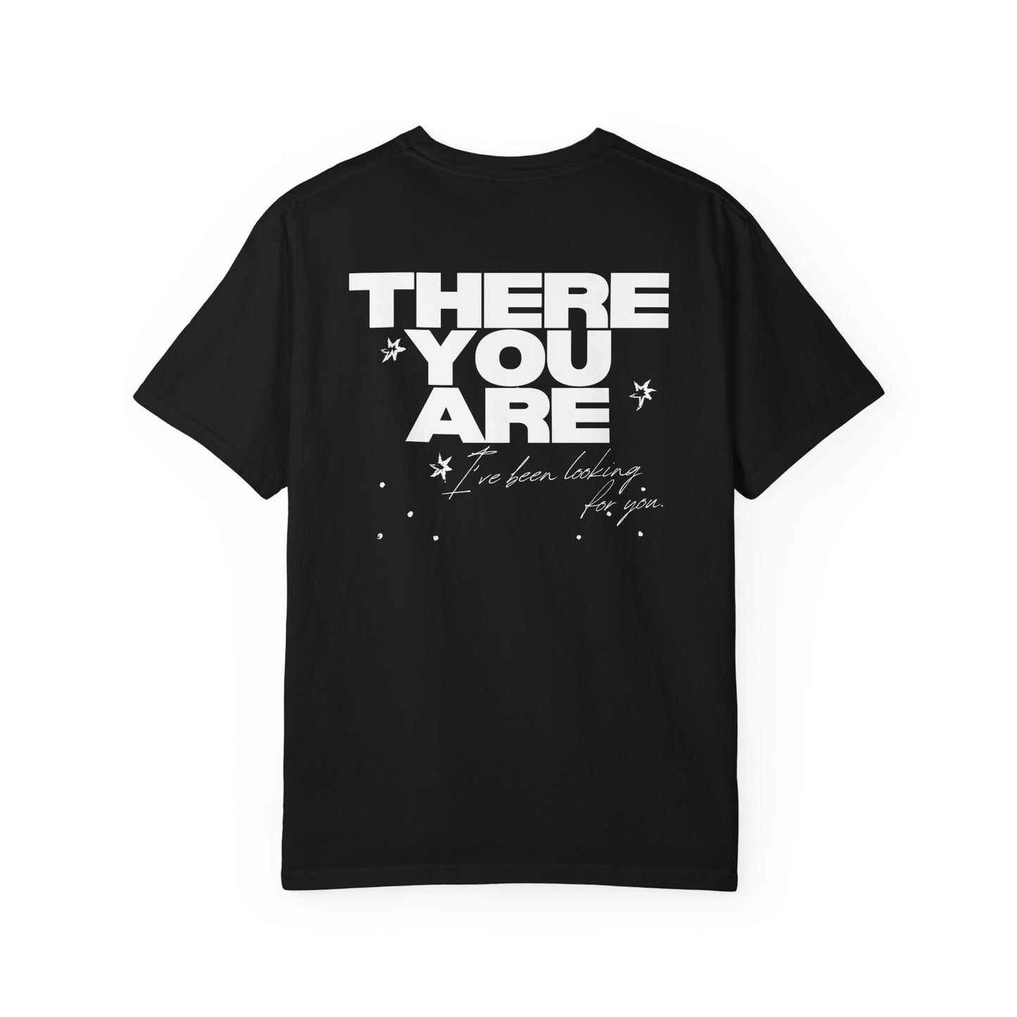 'THERE YOU ARE' - TEE