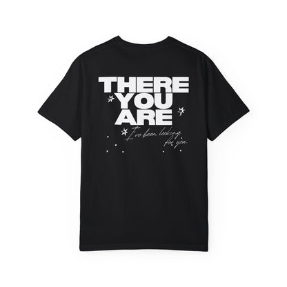 'THERE YOU ARE' - TEE