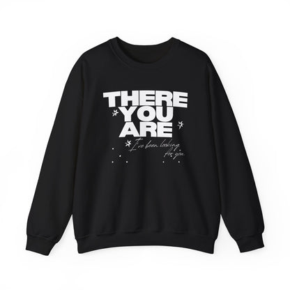 'THERE YOU ARE' - SWEATSHIRT