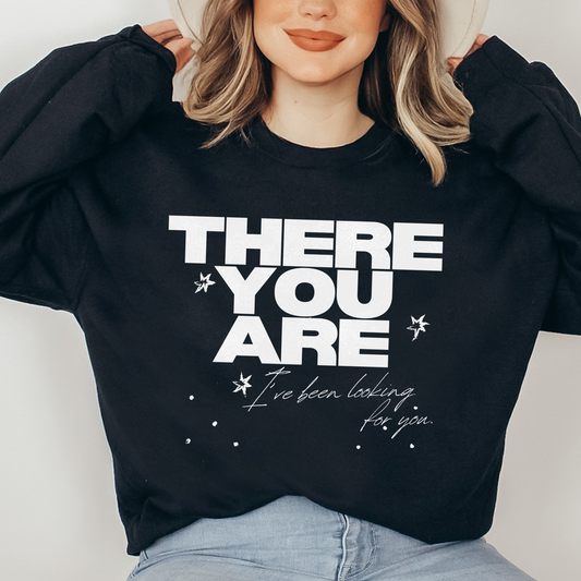 'THERE YOU ARE' - SWEATSHIRT