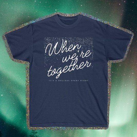 'WHEN WE'RE TOGETHER' - TEE